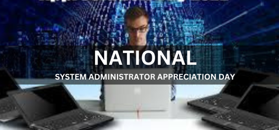 NATIONAL SYSTEM ADMINISTRATOR APPRECIATION DAY [राष्ट्रीय प्रणाली प्रशासक प्रशंसा दिवस]